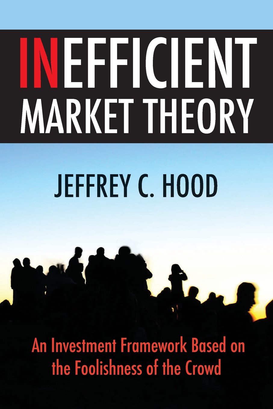 Cover of Inefficient Market Theory by Jeffrey C. Hood